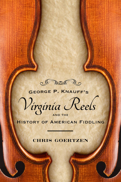 George P. Knauff's Virginia Reels and the History of American Fiddling, Chris Goertzen