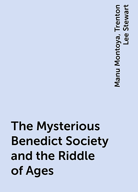 The Mysterious Benedict Society and the Riddle of Ages, Trenton Lee Stewart, Manu Montoya