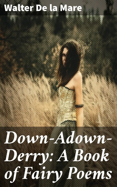 Down-Adown-Derry: A Book of Fairy Poems, Walter De la Mare