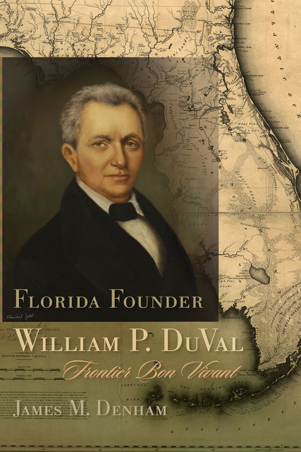 Florida Founder William P. DuVal, James M.Denham