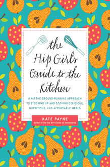 The Hip Girl's Guide to the Kitchen, Kate Payne