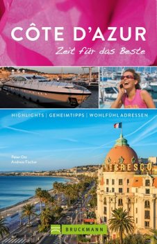 Bruckmann Reiseführer Côte d'Azur: Zeit für das Beste, Andreas Fischer, Peter Ott