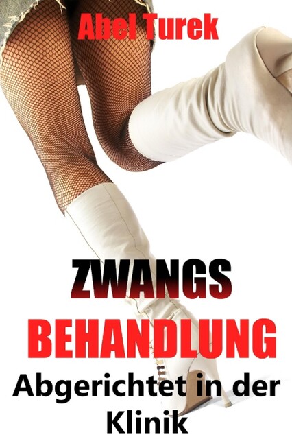 Zwangsbehandlung… Abgerichtet in der Klinik, Abel Turek