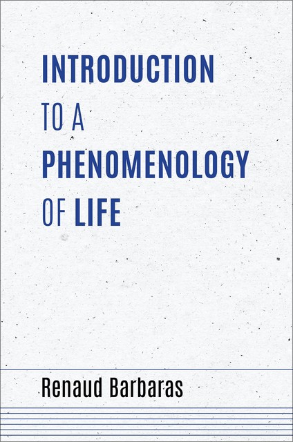 Introduction to a Phenomenology of Life, Renaud Barbaras