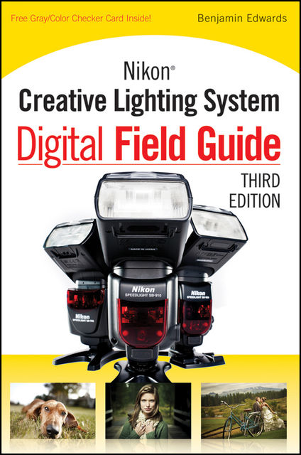 Nikon Creative Lighting System Digital Field Guide, Benjamin Edwards