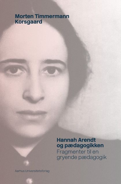 Hannah Arendt og pædagogikken, Morten Timmermann Korsgaard