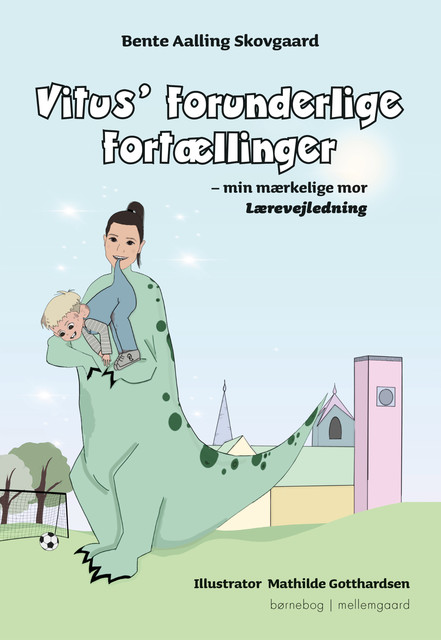 Vitus’ forunderlige fortællinger – min mærkelige mor – Lærervejledning, Bente Aalling Skovgaard