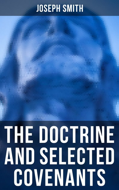 The Doctrine and Selected Covenants, Joseph Smith