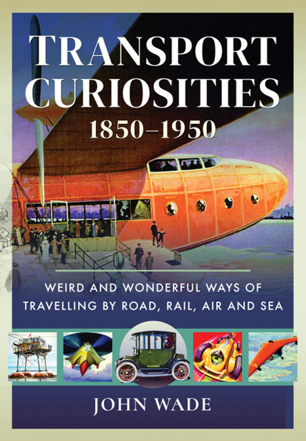 Transport Curiosities, 1850–1950, John Wade