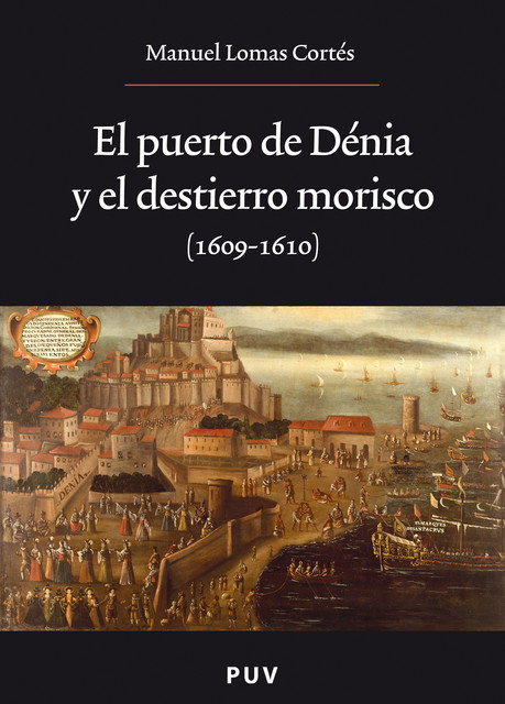 El puerto de Dénia y el destierro morisco (1609–1610), Manuel Lomas Cortés