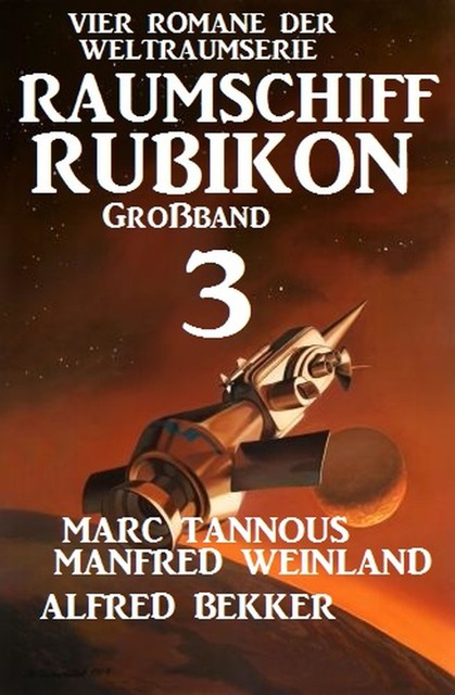 Großband Raumschiff Rubikon 3 – Vier Romane der Weltraumserie, Alfred Bekker, Manfred Weinland, Marc Tannous