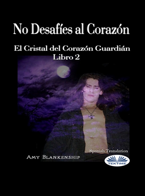 No Desafíes Al Corazón-El Cristal Del Corazón Guardián Libro 2, Amy Blankenship