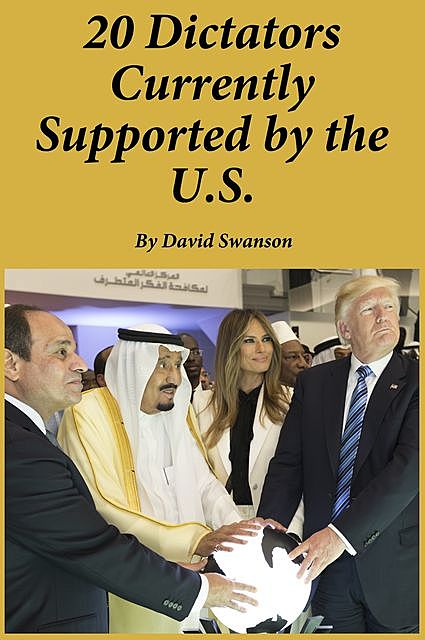 20 Dictators Currently Supported by the U.S, David Swanson
