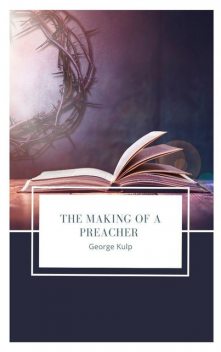 The Making of a Preacher, George Kulp