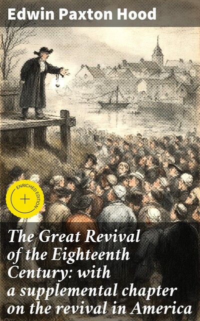 The Great Revival of the Eighteenth Century: with a supplemental chapter on the revival in America, Edwin Paxton Hood