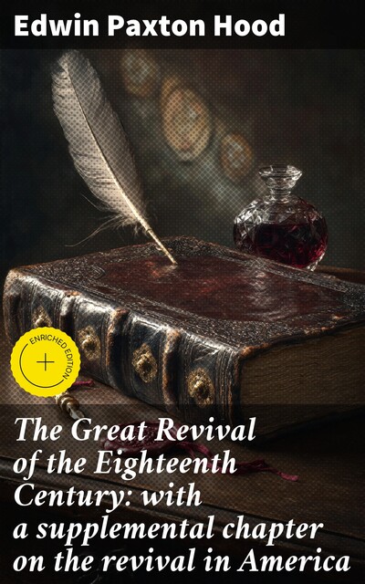 The Great Revival of the Eighteenth Century: with a supplemental chapter on the revival in America, Edwin Paxton Hood