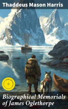 Biographical Memorials of James Oglethorpe, Thaddeus Mason Harris