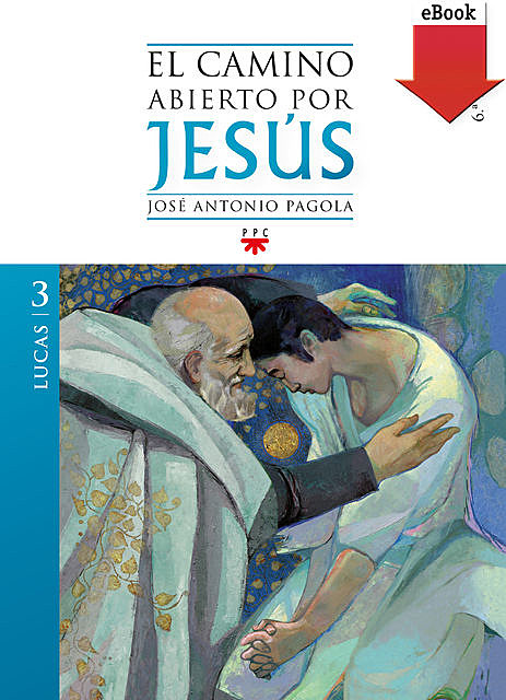 El camino abierto por Jesús. Lucas, José Antonio Pagola Elorza