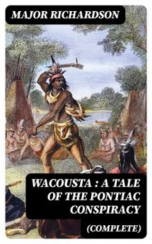 Wacousta : a tale of the Pontiac conspiracy (Complete), Major Richardson