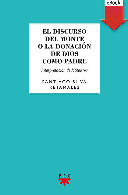 El discurso del Monte o la donación de Dios como Padre, Santiago Silva Retamales