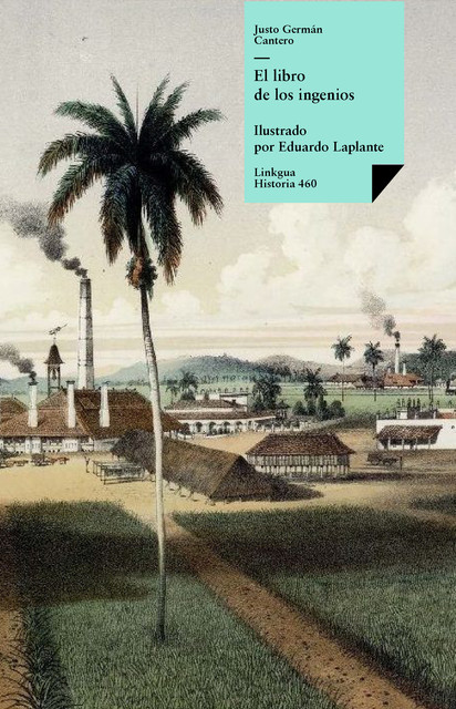 El libro de los ingenios: colección de vistas de los principales ingenios de la isla de Cuba, Justo German Cantero