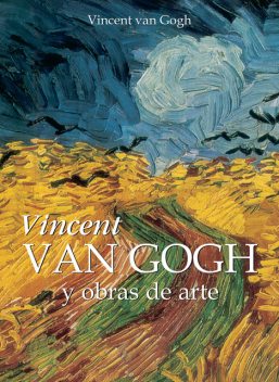 Vincent Van Gogh y obras de arte, Vincent Van Gogh