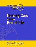 Nursing Care at the End of Life: What Every Clinician Should Know, Susan E. Lowey