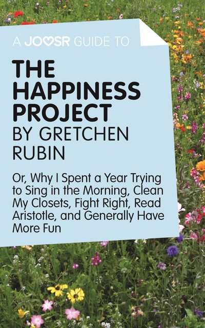 A Joosr Guide to… The Happiness Project by Gretchen Rubin, Joosr