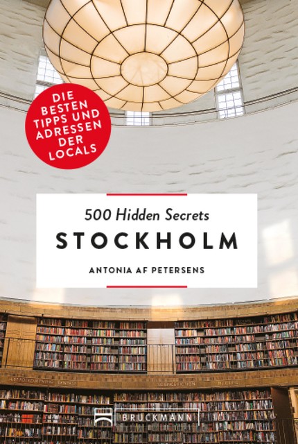 Bruckmann: 500 Hidden Secrets Stockholm, Antonia af Petersens