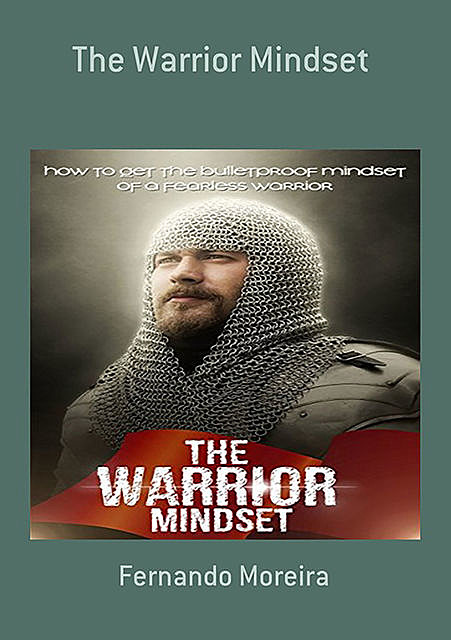 The Warrior Mindset – How to Get the Bulletproof Mindset of a Fearless Warrior, Karla Max