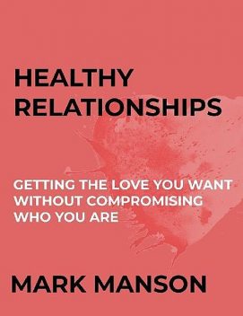 Healthy Relationships – Mark Manson, Mark Manson