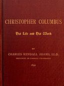 Christopher Columbus: His Life and His Work, Charles Kendall Adams