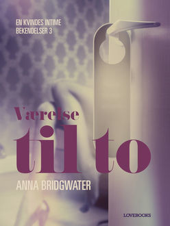Værelse til to – en kvindes intime bekendelser 3, Anna Bridgwater