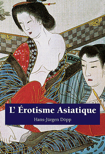 L’Erotisme Asiatique, Hans-Jürgen Döpp