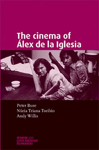 The cinema of Álex de la Iglesia, Peter Buse, Andy Willis, Nuria Triana-Toribio