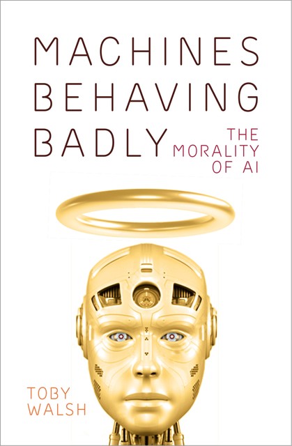 Machines Behaving Badly, Toby Walsh