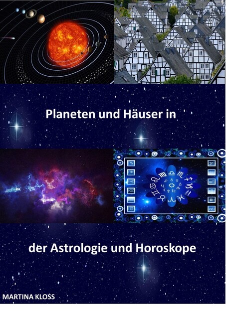 Bedeutung der Planeten und Häuser in der Astrologie und im Horoskop, Martina Kloss