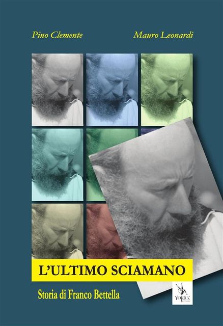 L'ultimo Sciamano. Storia di Franco Bettella, Mauro Leonardi, Pino Clemente