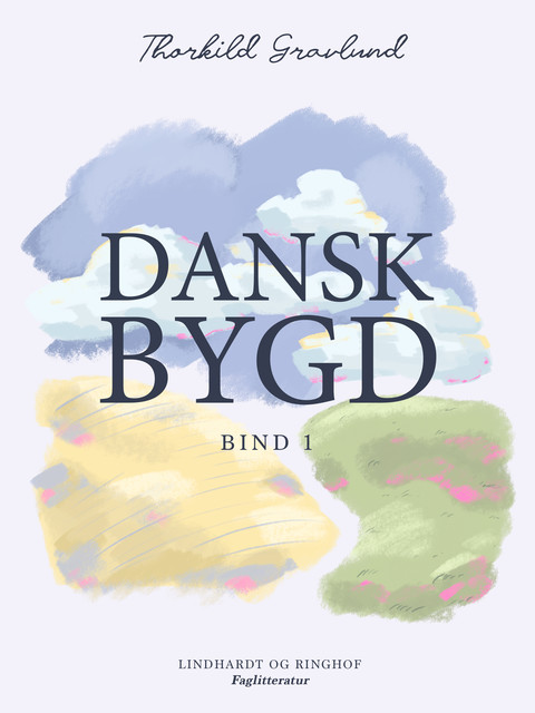 Dansk bygd. Bind 1, Thorkild Gravlund