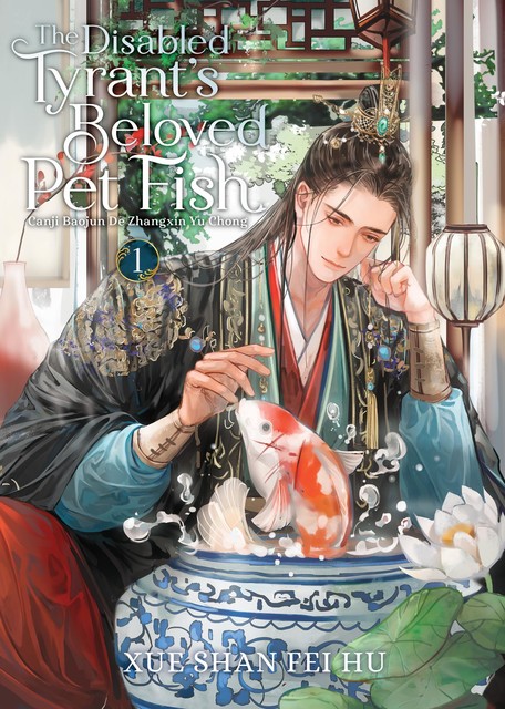 The Disabled Tyrant’s Beloved Pet Fish: Canji Baojun De Zhangxin Yu Chong Vol. 1, Xue Shan Fei Hu