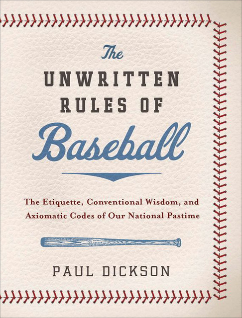 The Unwritten Rules of Baseball, Paul Dickson