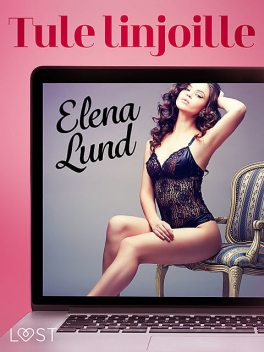 Tule linjoille – eroottinen novelli, Elena Lund