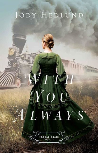 With You Always (Orphan Train Book #1), Jody Hedlund