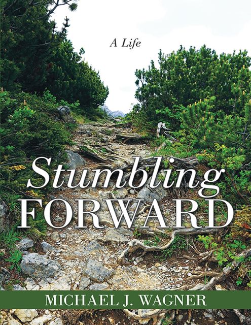 Stumbling Forward: A Life, Michael Wagner