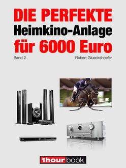 Die perfekte Heimkino-Anlage für 6000 Euro (Band 2), Robert Glueckshoefer