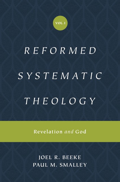 Reformed Systematic Theology, Joel Beeke, Paul M. Smalley