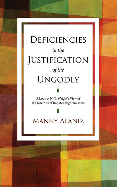 Deficiencies in the Justification of the Ungodly, Manny Alaniz