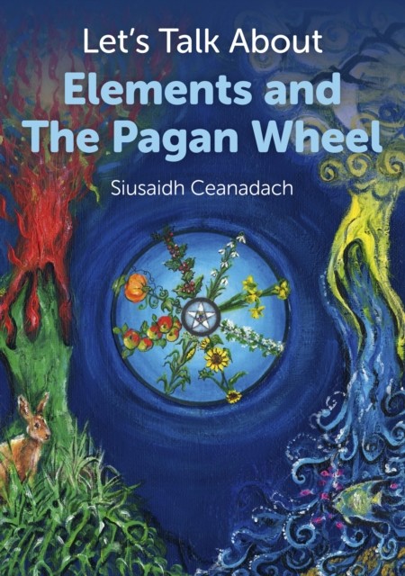 Let's Talk About Elements and The Pagan Wheel, Siusaidh Ceanadach
