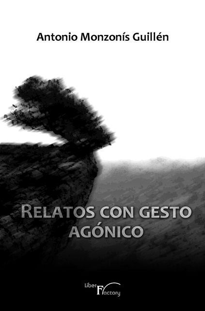 Relatos con gesto agónico, Antonio Monzonís Guillén