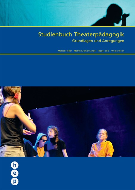 Studienbuch Theaterpädagogik (E-Book, Neuausgabe), Marcel Felder, Mathis Kramer-Länger, Roger Lille, Ursula Ulrich